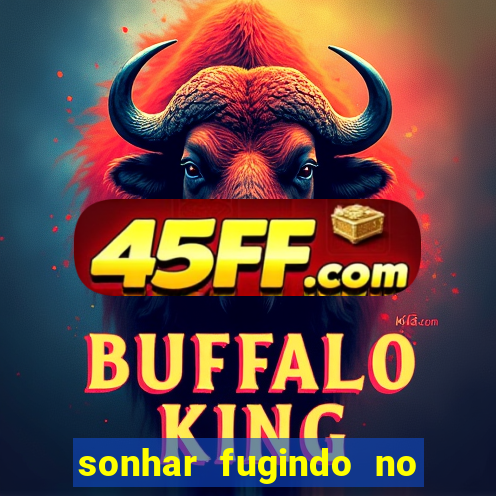 sonhar fugindo no jogo do bicho